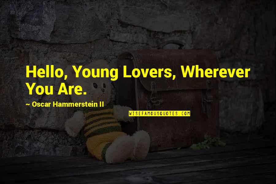 Tado Jimenez Famous Quotes By Oscar Hammerstein II: Hello, Young Lovers, Wherever You Are.