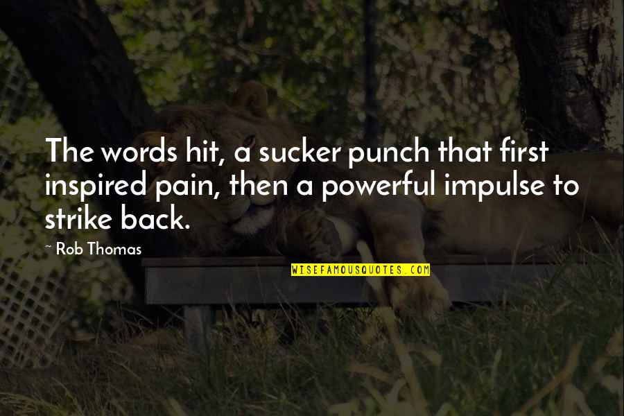 Tado Jimenez Love Quotes By Rob Thomas: The words hit, a sucker punch that first