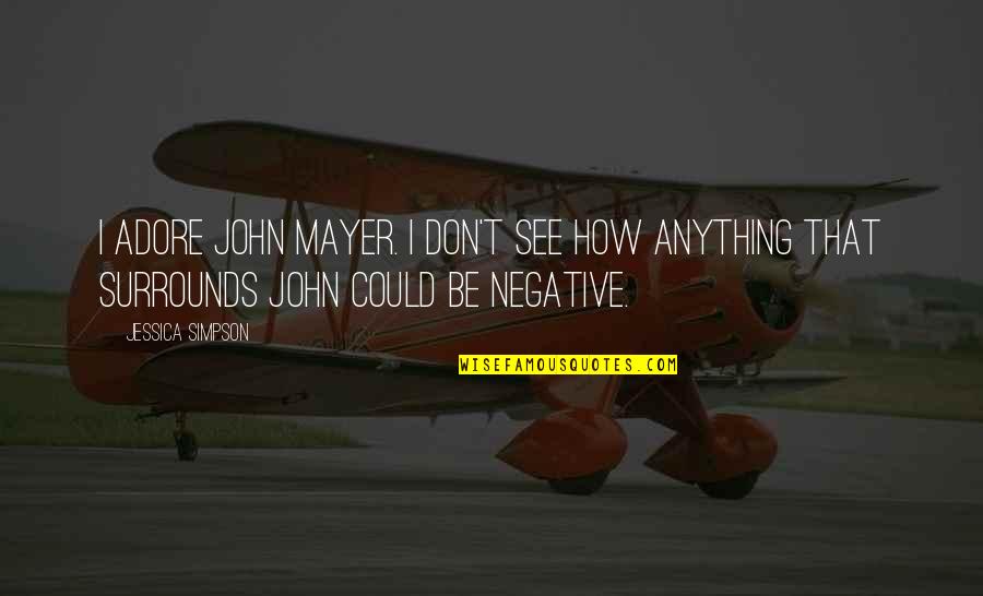 T'adore Quotes By Jessica Simpson: I adore John Mayer. I don't see how