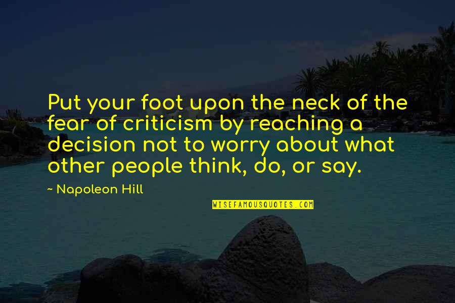 Tadorna Tadorna Quotes By Napoleon Hill: Put your foot upon the neck of the