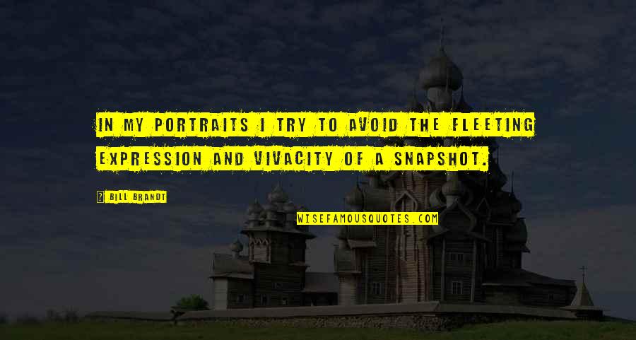 Tadross Media Quotes By Bill Brandt: In my portraits I try to avoid the