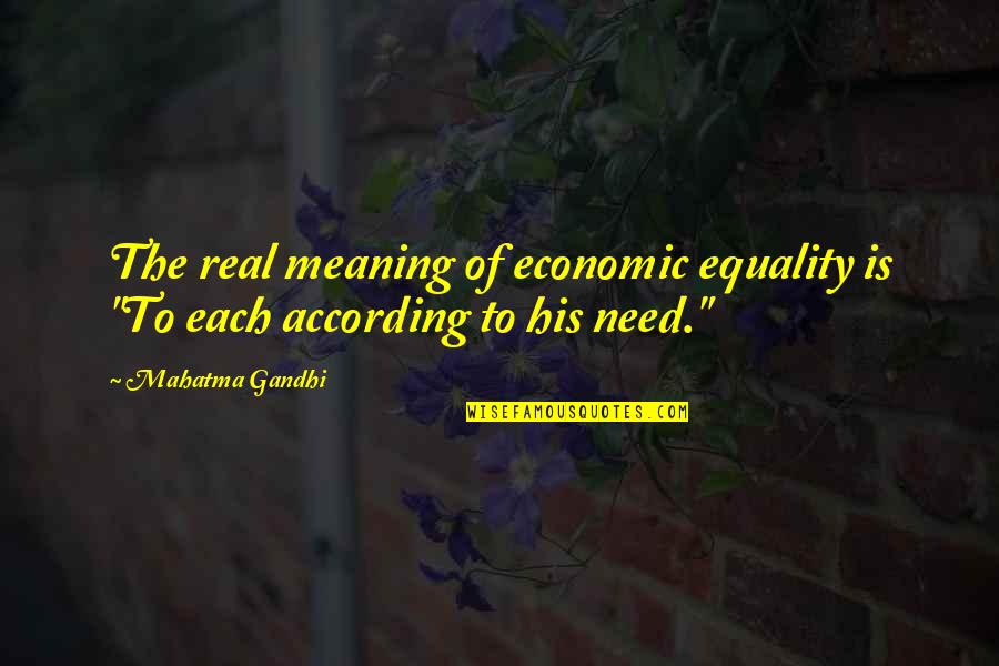 Tadu Quotes By Mahatma Gandhi: The real meaning of economic equality is "To