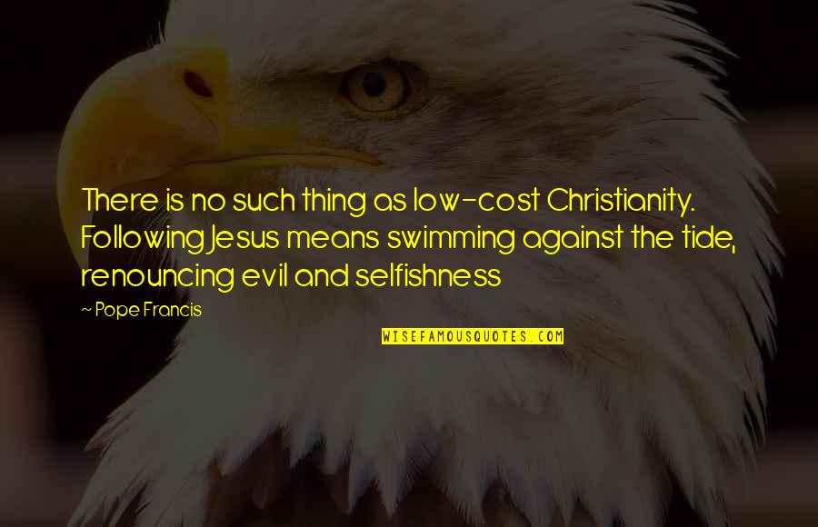 Tadu Quotes By Pope Francis: There is no such thing as low-cost Christianity.