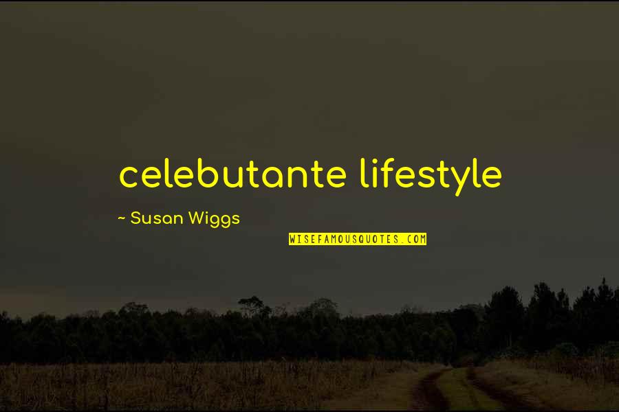 Tadyang Quotes By Susan Wiggs: celebutante lifestyle