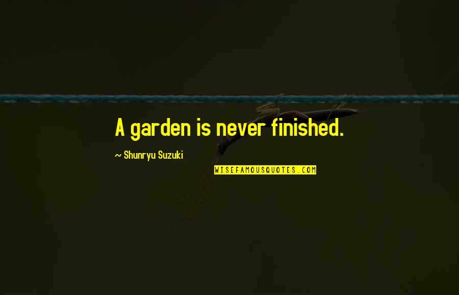 Tadzhikistan Quotes By Shunryu Suzuki: A garden is never finished.