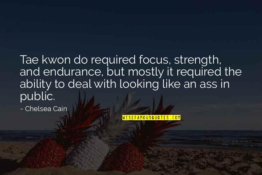Tae Kwon Do Quotes By Chelsea Cain: Tae kwon do required focus, strength, and endurance,
