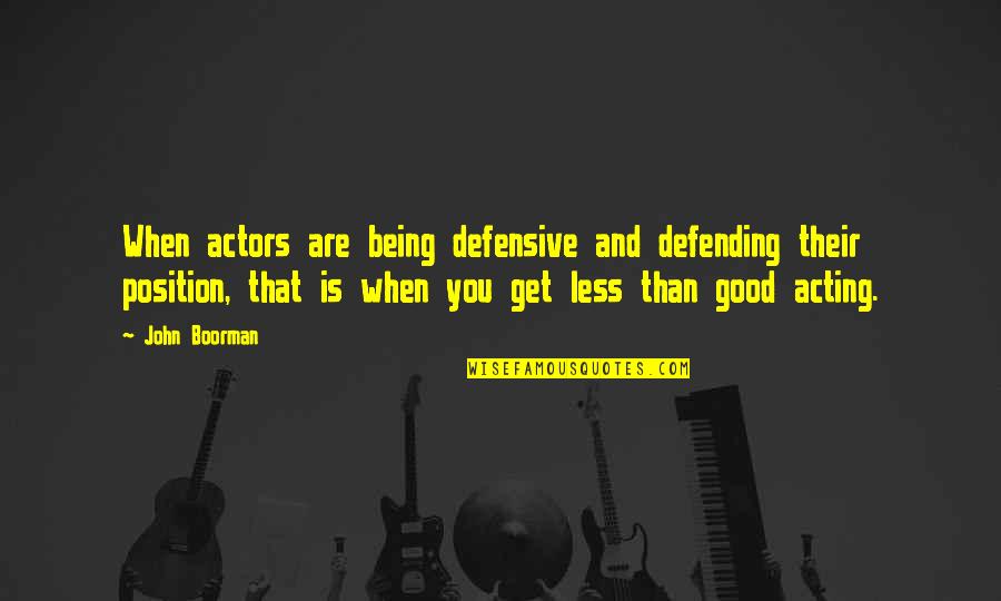 Taebo Abdominales Quotes By John Boorman: When actors are being defensive and defending their Taebo Abdominales Quotes By John Boorman: When actors are being defensive and defending their