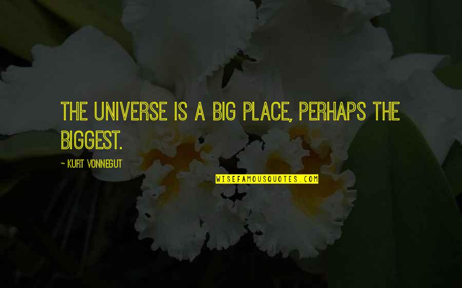 Taebo Quotes By Kurt Vonnegut: The universe is a big place, perhaps the