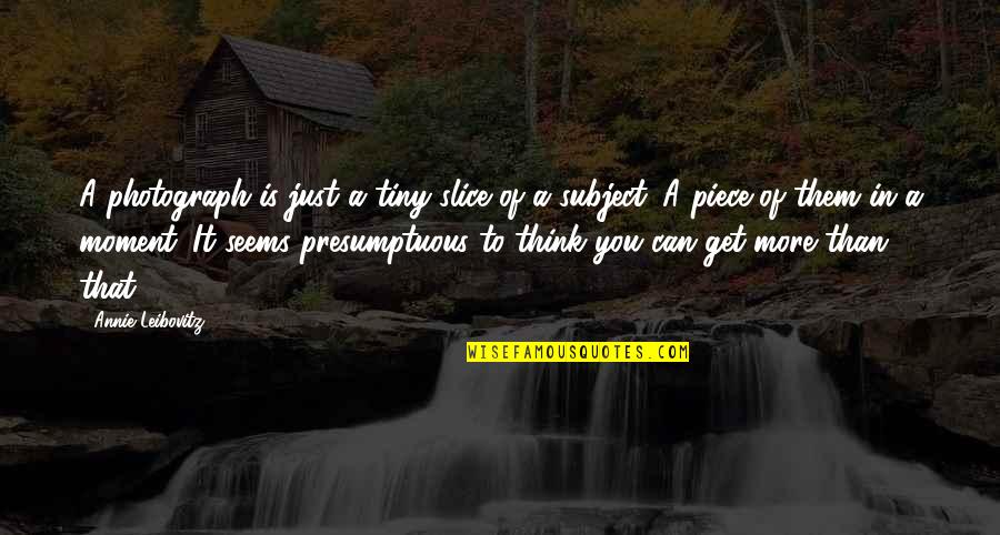 Taebooty Quotes By Annie Leibovitz: A photograph is just a tiny slice of