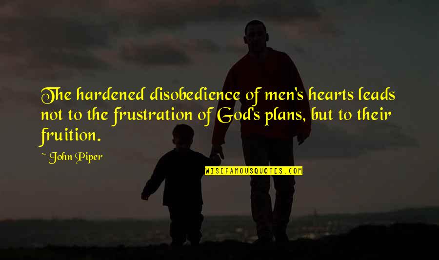 Taebooty Quotes By John Piper: The hardened disobedience of men's hearts leads not