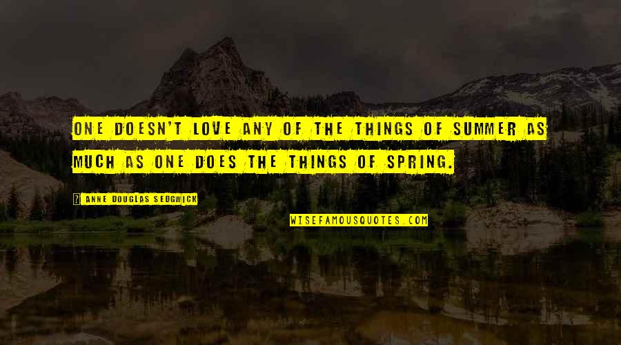 Taelens Hammer Quotes By Anne Douglas Sedgwick: One doesn't love any of the things of Taelens Hammer Quotes By Anne Douglas Sedgwick: One doesn't love any of the things of