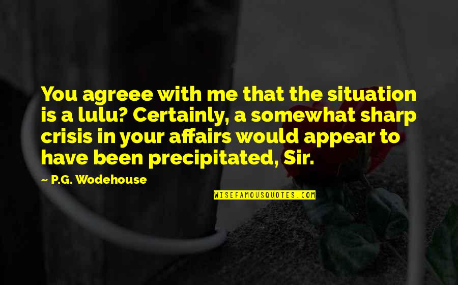 Taelens Hammer Quotes By P.G. Wodehouse: You agreee with me that the situation is Taelens Hammer Quotes By P.G. Wodehouse: You agreee with me that the situation is