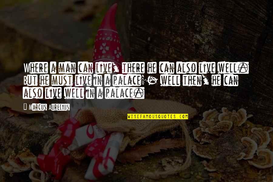 Taelor Evenson Quotes By Marcus Aurelius: Where a man can live, there he can Taelor Evenson Quotes By Marcus Aurelius: Where a man can live, there he can