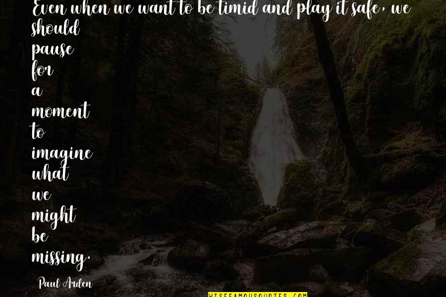 Taemin Naeun Quotes By Paul Arden: Even when we want to be timid and Taemin Naeun Quotes By Paul Arden: Even when we want to be timid and