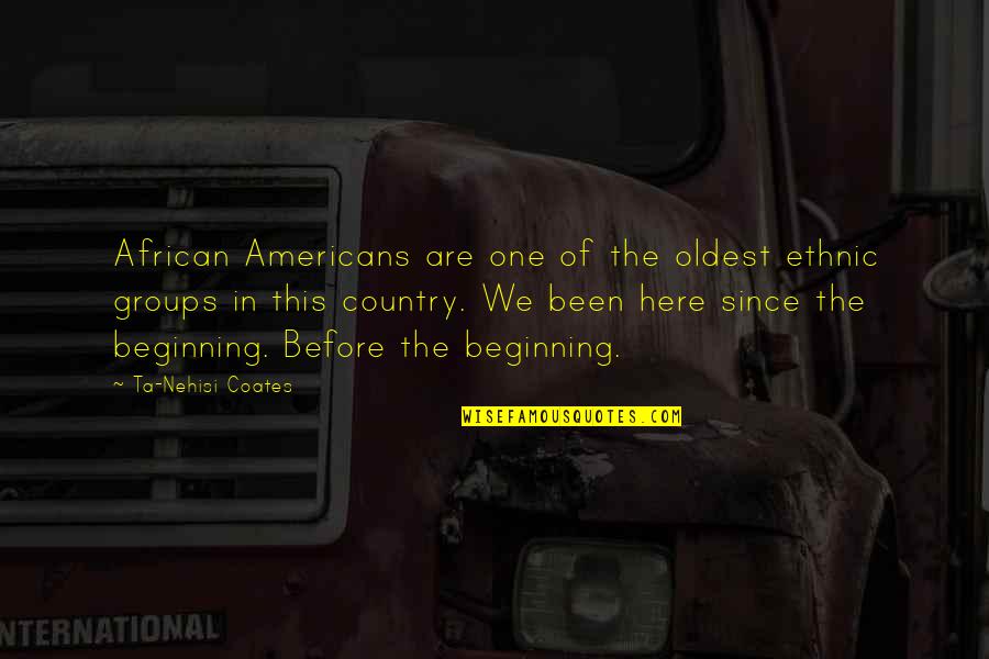 Ta'en Quotes By Ta-Nehisi Coates: African Americans are one of the oldest ethnic