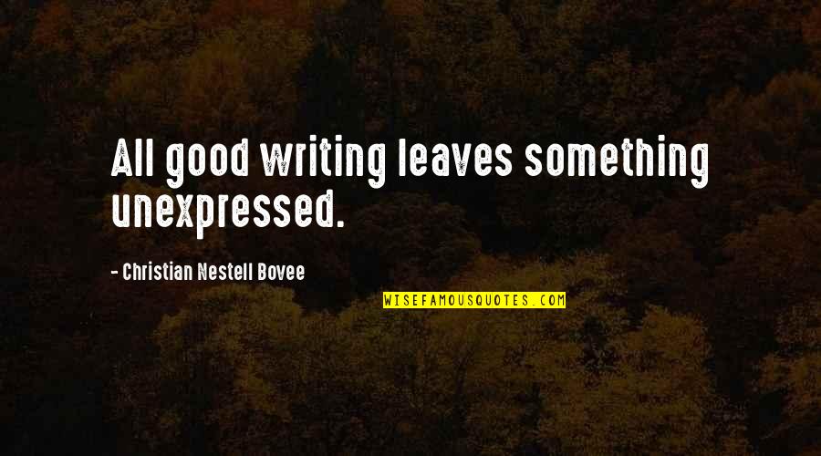 Taevakaart Quotes By Christian Nestell Bovee: All good writing leaves something unexpressed.