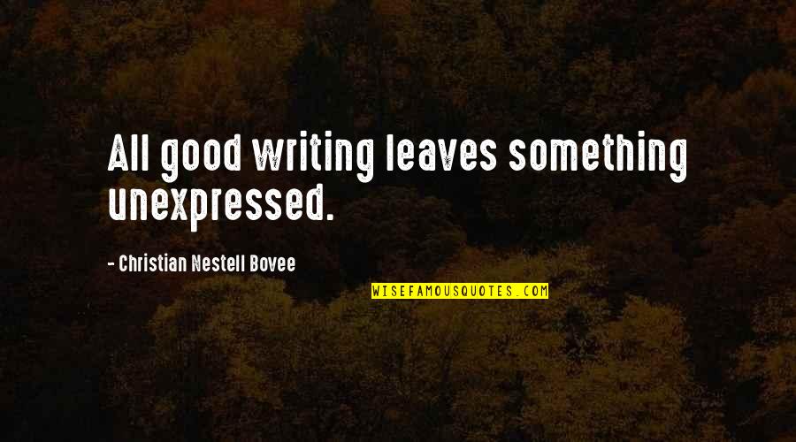 Taevakaart Quotes By Christian Nestell Bovee: All good writing leaves something unexpressed. Taevakaart Quotes By Christian Nestell Bovee: All good writing leaves something unexpressed.