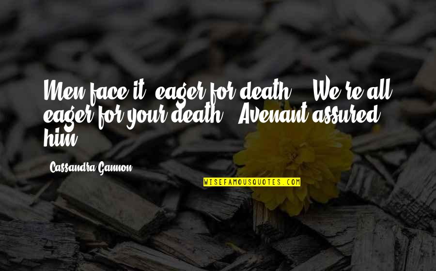 Taevaskoja Quotes By Cassandra Gannon: Men face it, eager for death.' 'We're all