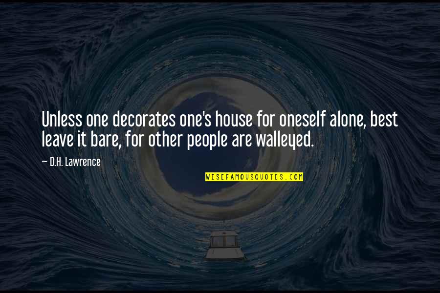 Taeyeon I Quotes By D.H. Lawrence: Unless one decorates one's house for oneself alone, Taeyeon I Quotes By D.H. Lawrence: Unless one decorates one's house for oneself alone,
