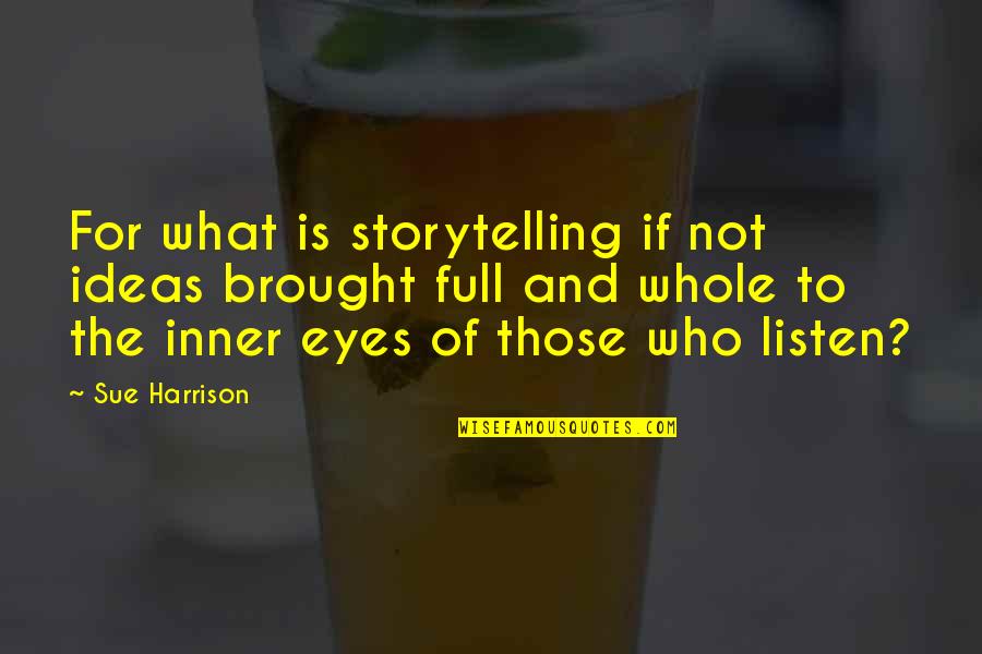 Taeymans Schilder Quotes By Sue Harrison: For what is storytelling if not ideas brought Taeymans Schilder Quotes By Sue Harrison: For what is storytelling if not ideas brought