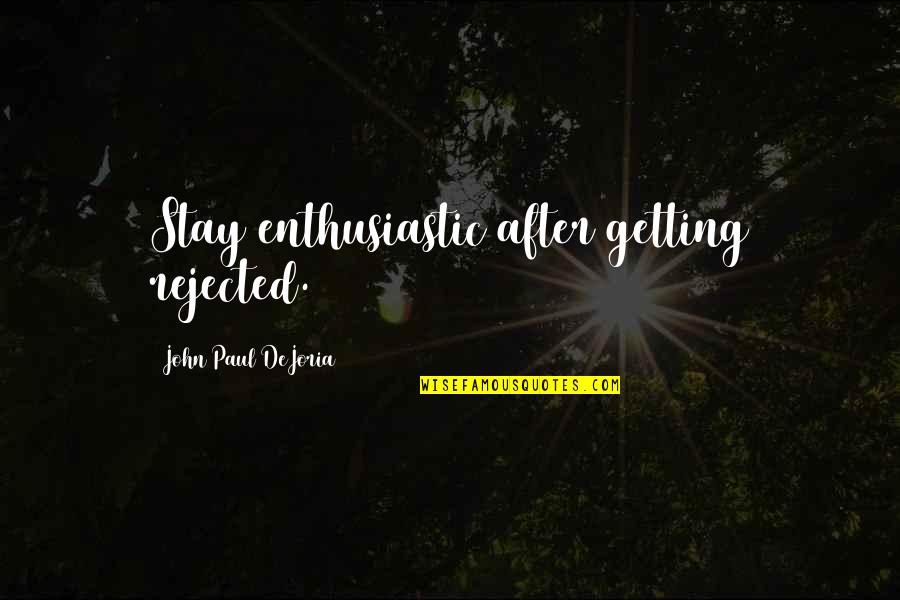 Taf Lathos Quotes By John Paul DeJoria: Stay enthusiastic after getting rejected.