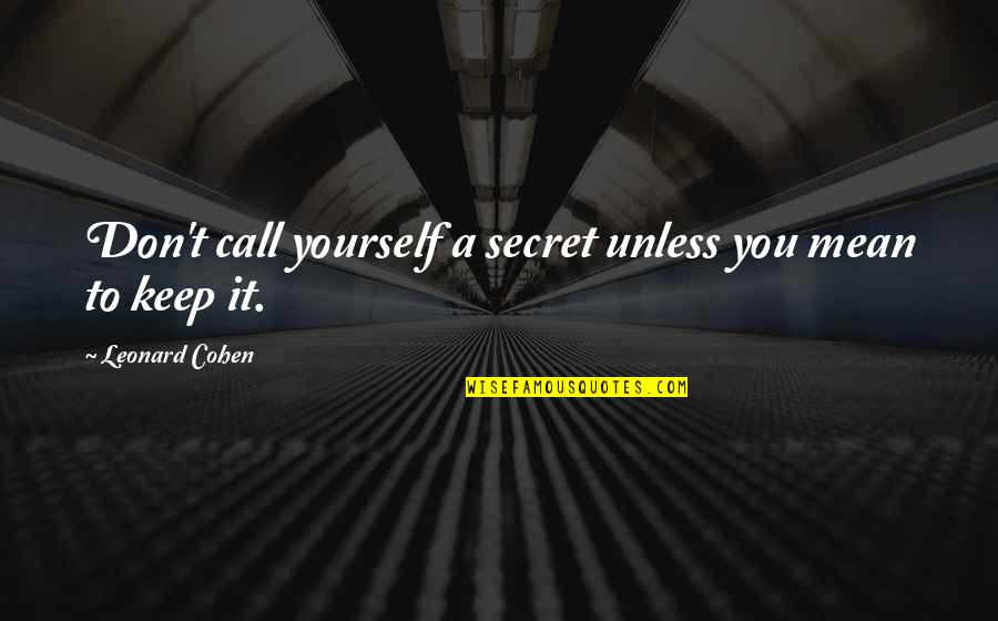 Tafai Toafa Quotes By Leonard Cohen: Don't call yourself a secret unless you mean Tafai Toafa Quotes By Leonard Cohen: Don't call yourself a secret unless you mean