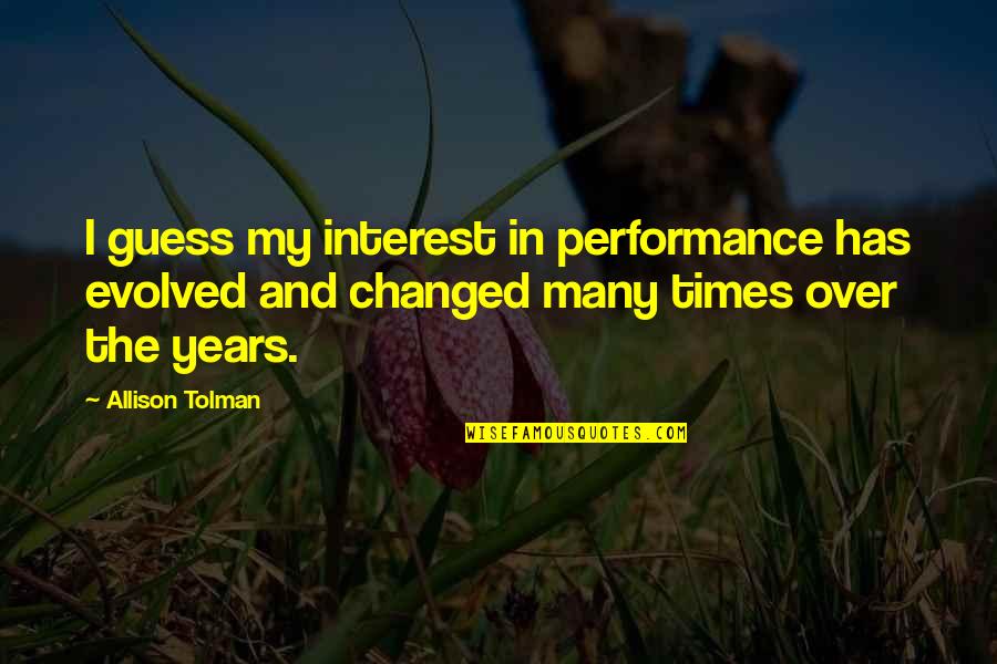 Tafair Quotes By Allison Tolman: I guess my interest in performance has evolved Tafair Quotes By Allison Tolman: I guess my interest in performance has evolved