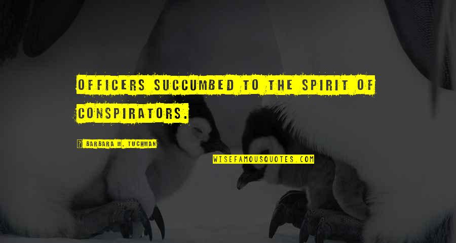 Tafair Quotes By Barbara W. Tuchman: Officers succumbed to the spirit of conspirators. Tafair Quotes By Barbara W. Tuchman: Officers succumbed to the spirit of conspirators.