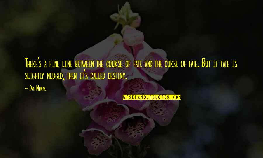 Tafar Quotes By Dan Nimak: There's a fine line between the course of Tafar Quotes By Dan Nimak: There's a fine line between the course of
