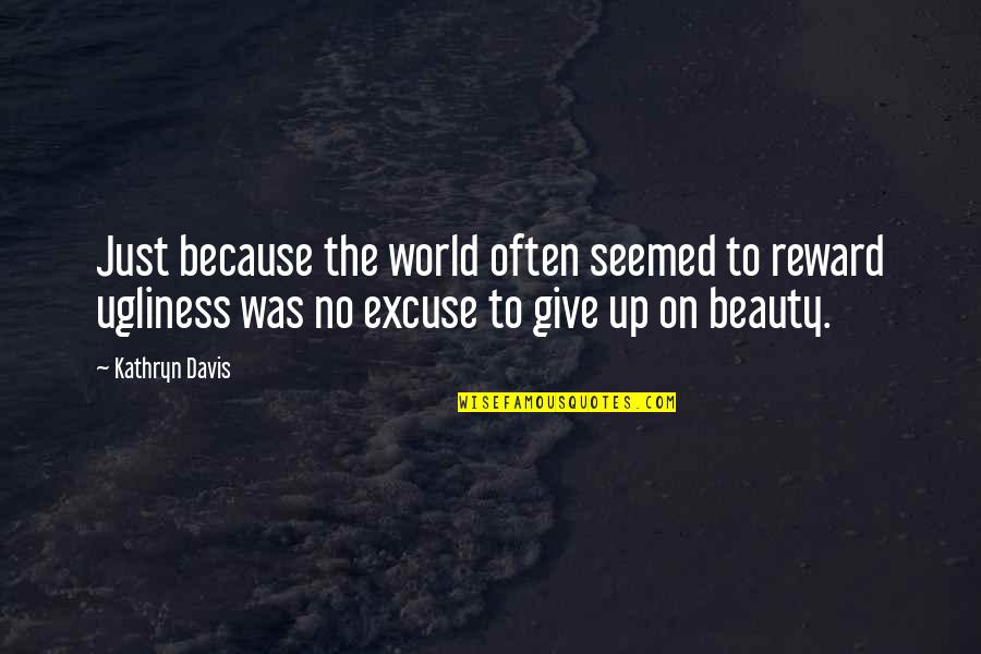 Tafar Quotes By Kathryn Davis: Just because the world often seemed to reward Tafar Quotes By Kathryn Davis: Just because the world often seemed to reward