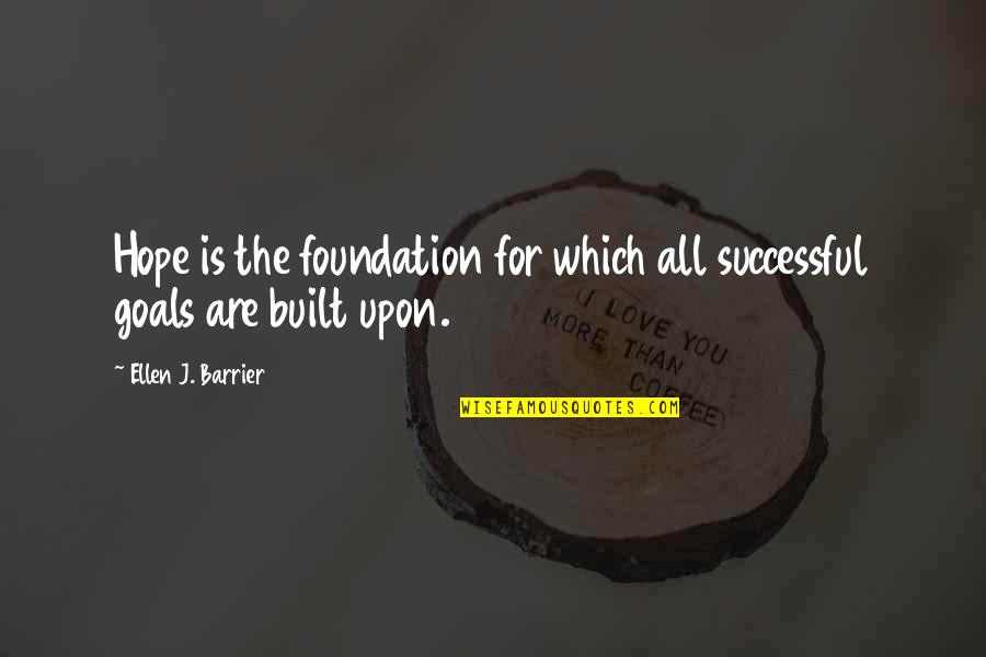 Tafara Cameron Quotes By Ellen J. Barrier: Hope is the foundation for which all successful