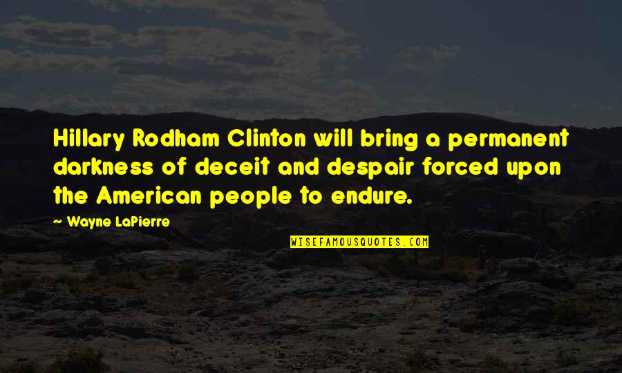 Tafara Pfende Quotes By Wayne LaPierre: Hillary Rodham Clinton will bring a permanent darkness Tafara Pfende Quotes By Wayne LaPierre: Hillary Rodham Clinton will bring a permanent darkness