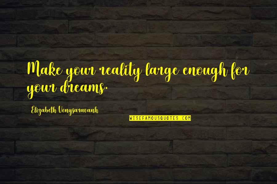 Tafari Reggae Quotes By Elizabeth Vongsaravanh: Make your reality large enough for your dreams.
