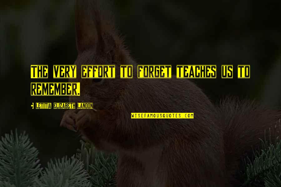 Tafaronline Quotes By Letitia Elizabeth Landon: The very effort to forget teaches us to Tafaronline Quotes By Letitia Elizabeth Landon: The very effort to forget teaches us to