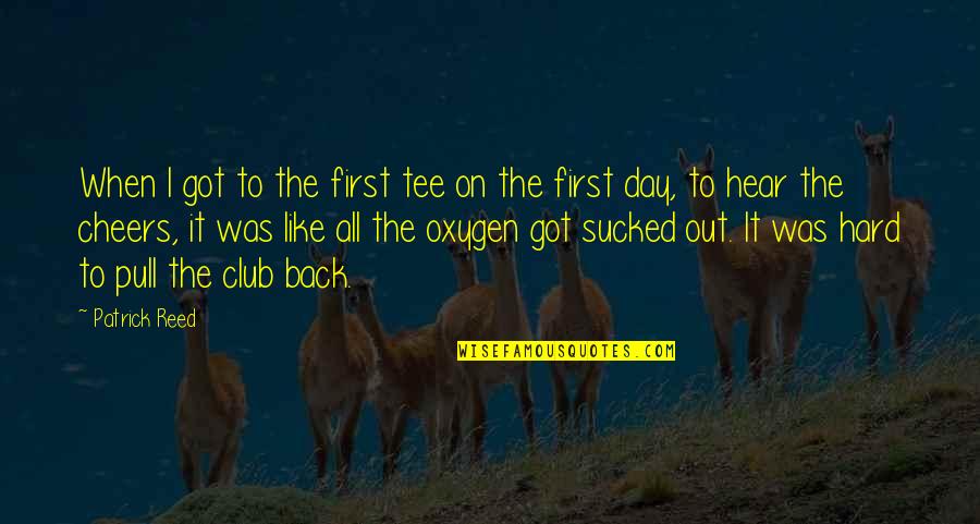Tafaronline Quotes By Patrick Reed: When I got to the first tee on Tafaronline Quotes By Patrick Reed: When I got to the first tee on
