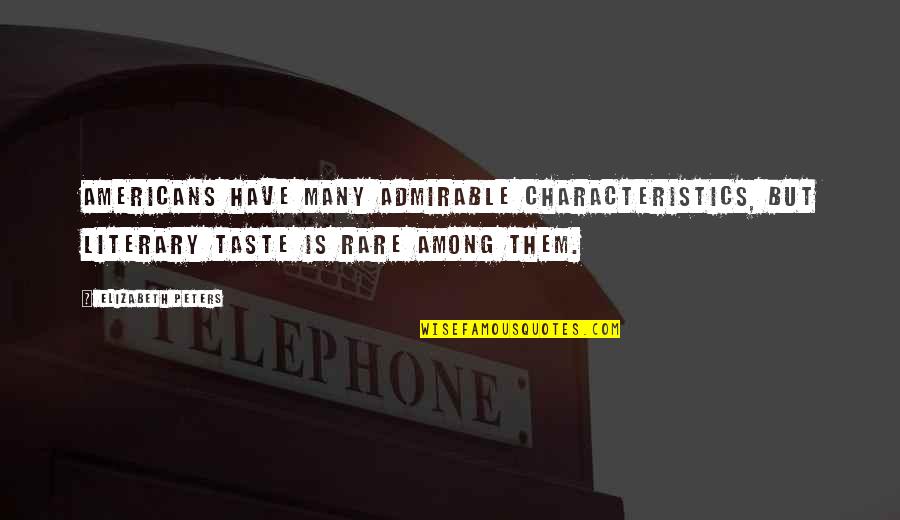 Tafawat Quotes By Elizabeth Peters: Americans have many admirable characteristics, but literary taste Tafawat Quotes By Elizabeth Peters: Americans have many admirable characteristics, but literary taste