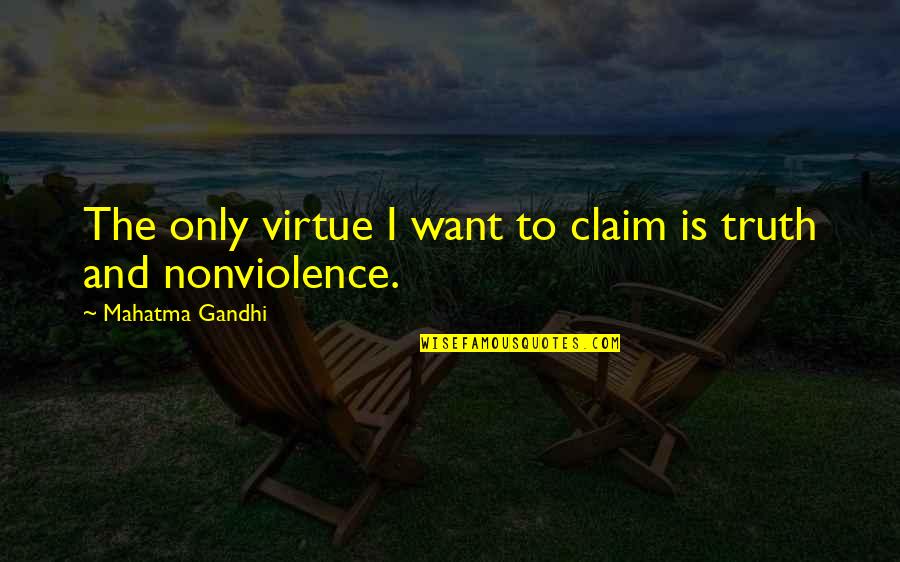 Tafeen Stuart Quotes By Mahatma Gandhi: The only virtue I want to claim is