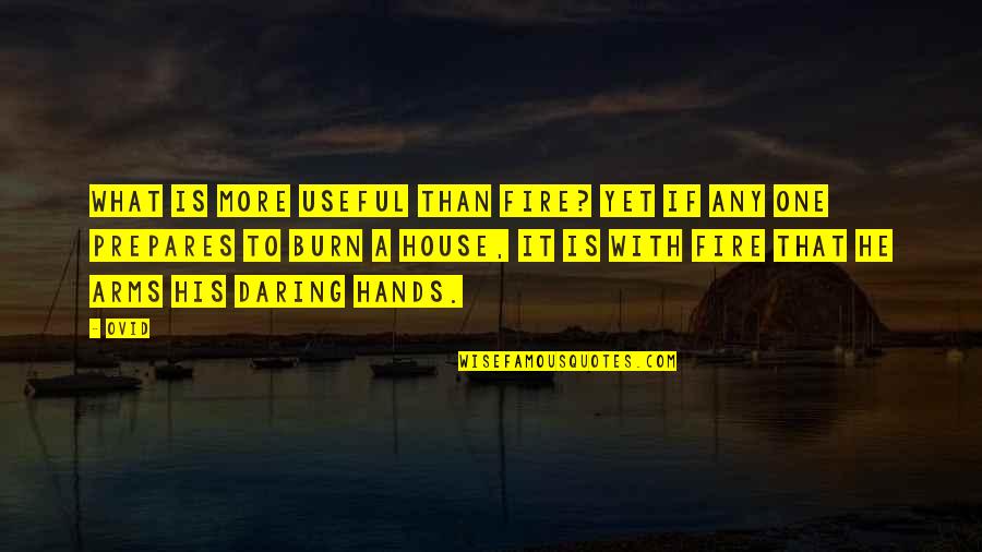 Tafeen Stuart Quotes By Ovid: What is more useful than fire? Yet if