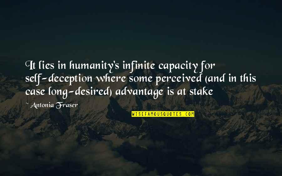 Tafelnummering Quotes By Antonia Fraser: It lies in humanity's infinite capacity for self-deception Tafelnummering Quotes By Antonia Fraser: It lies in humanity's infinite capacity for self-deception