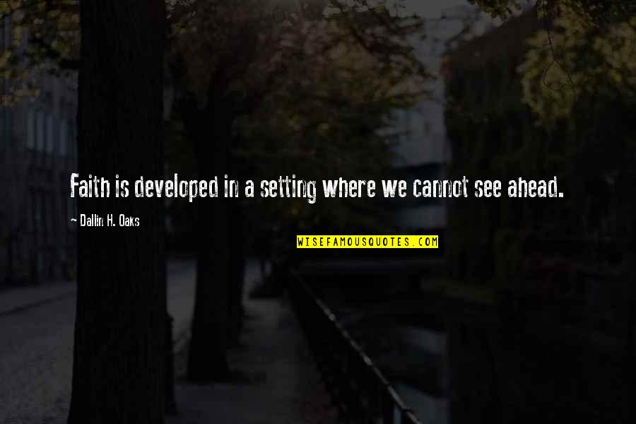 Tafelnummering Quotes By Dallin H. Oaks: Faith is developed in a setting where we Tafelnummering Quotes By Dallin H. Oaks: Faith is developed in a setting where we