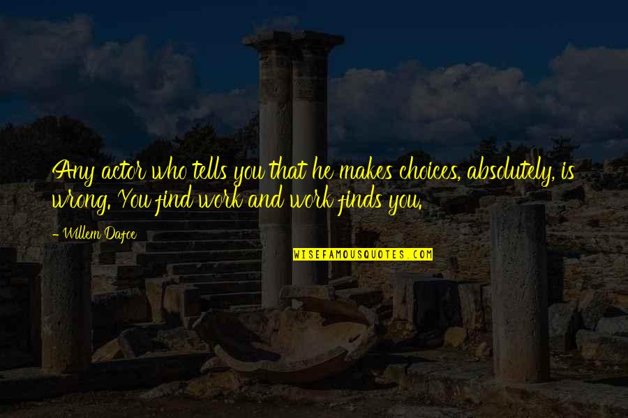 Tafelnummering Quotes By Willem Dafoe: Any actor who tells you that he makes Tafelnummering Quotes By Willem Dafoe: Any actor who tells you that he makes