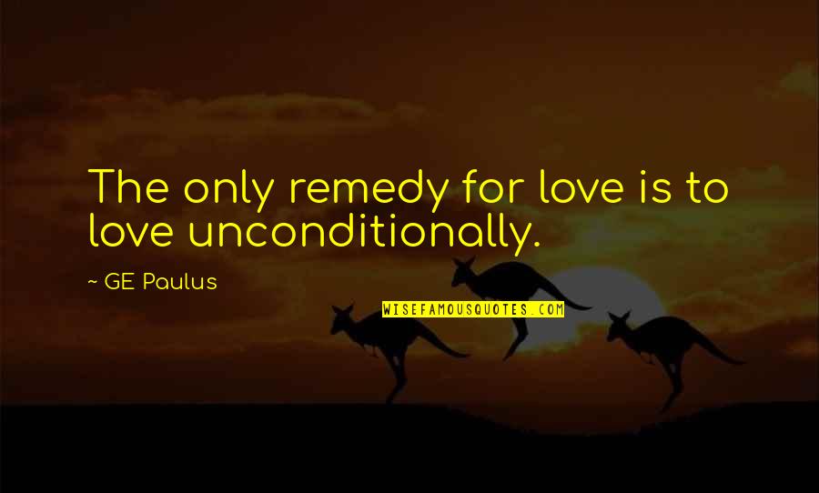 Tafelski Thomas Quotes By GE Paulus: The only remedy for love is to love