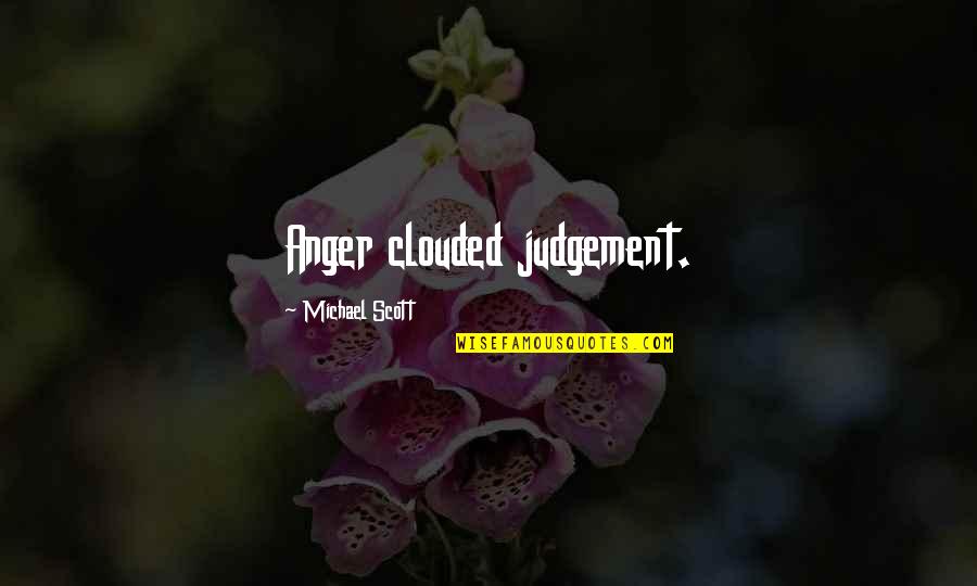 Tafelski Thomas Quotes By Michael Scott: Anger clouded judgement.