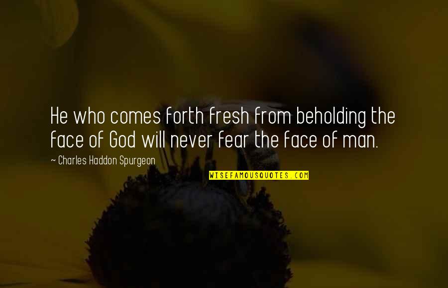 Tafere Mulualem Quotes By Charles Haddon Spurgeon: He who comes forth fresh from beholding the Tafere Mulualem Quotes By Charles Haddon Spurgeon: He who comes forth fresh from beholding the