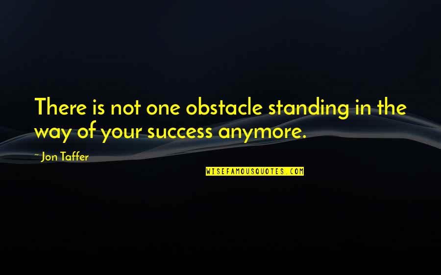 Taffer Quotes By Jon Taffer: There is not one obstacle standing in the