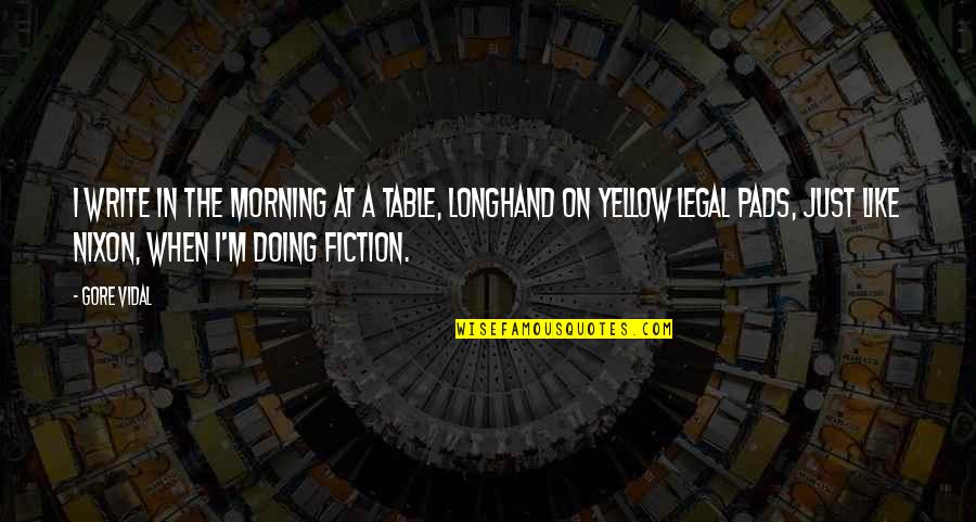 Taffi Dollar Quotes By Gore Vidal: I write in the morning at a table,