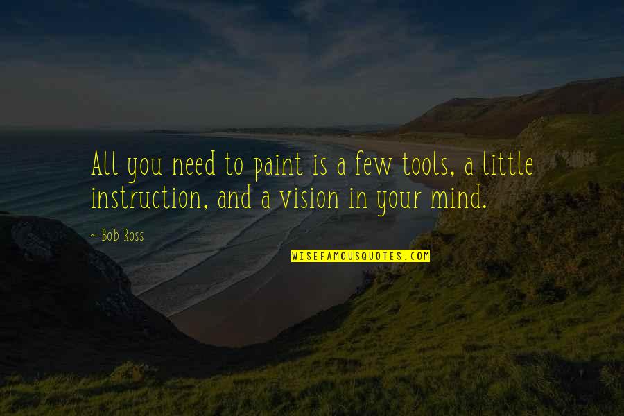 Tafflin Quotes By Bob Ross: All you need to paint is a few