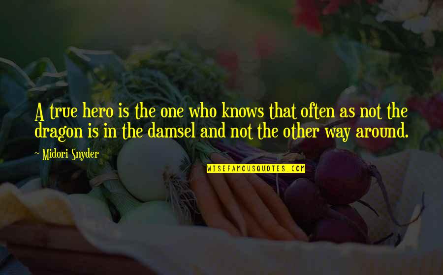 Tafflin Quotes By Midori Snyder: A true hero is the one who knows Tafflin Quotes By Midori Snyder: A true hero is the one who knows