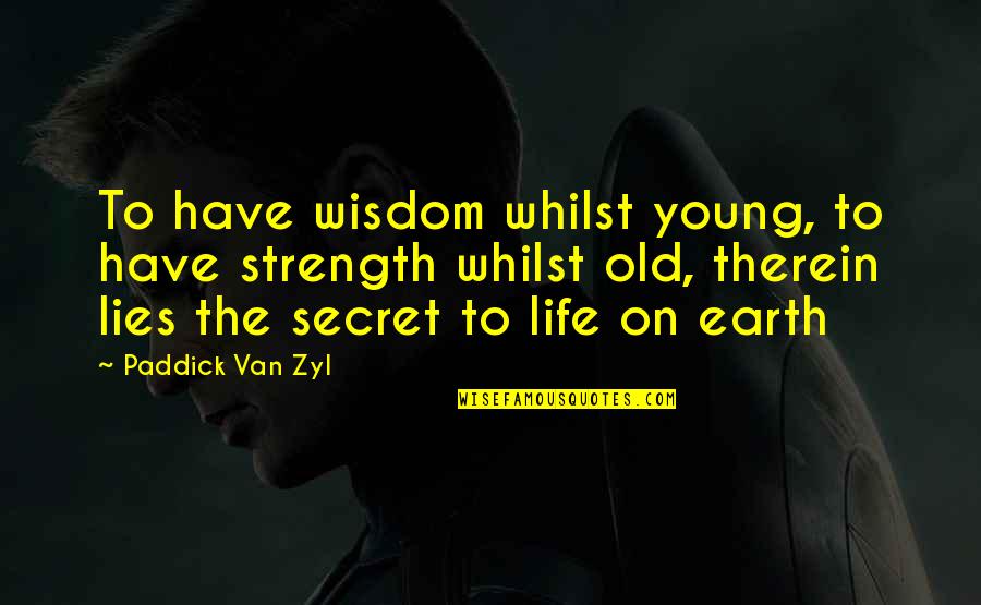 Taffy Apple Quotes By Paddick Van Zyl: To have wisdom whilst young, to have strength