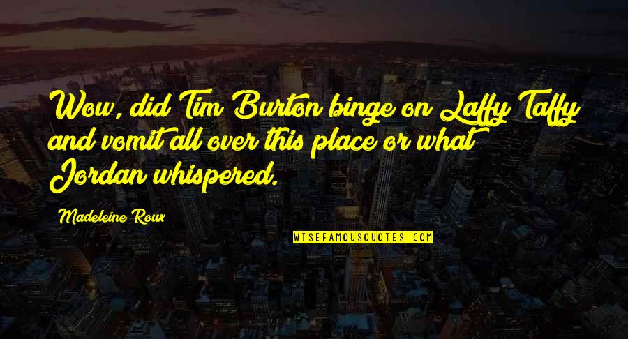 Taffy Quotes By Madeleine Roux: Wow, did Tim Burton binge on Laffy Taffy